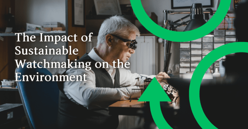 The Impact of Sustainable Watchmaking on the Environment - The Sustainable Watch Company