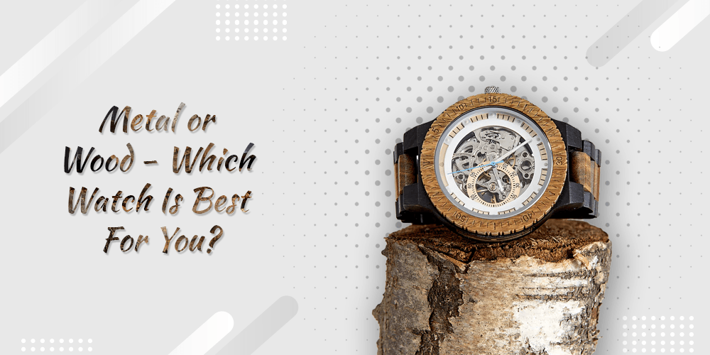 Wood or Metal Watches: Which Material is Best for You - The Sustainable Watch Company
