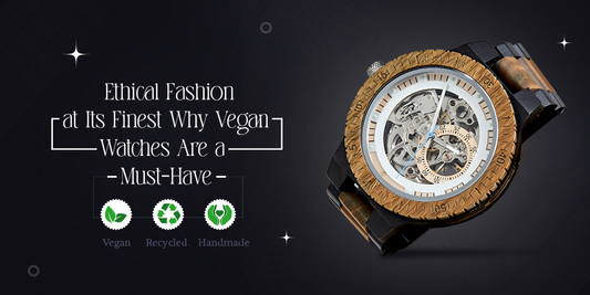 Ethical Fashion at Its Finest: Why Vegan Watches Are a Must-Have