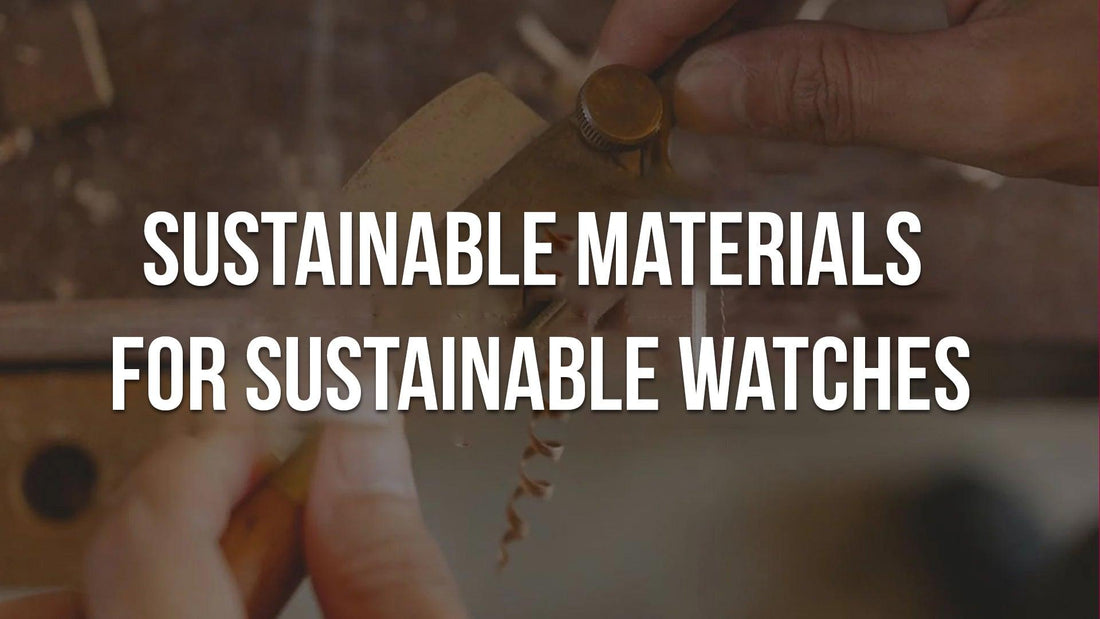 A Guide to Sustainable Watch Materials: What You Need to Know - The Sustainable Watch Company